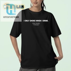 Funny I Only Smoke When I Drink Shirt Unique Quirky Tee hotcouturetrends 1 2