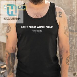 Funny I Only Smoke When I Drink Shirt Unique Quirky Tee hotcouturetrends 1 4