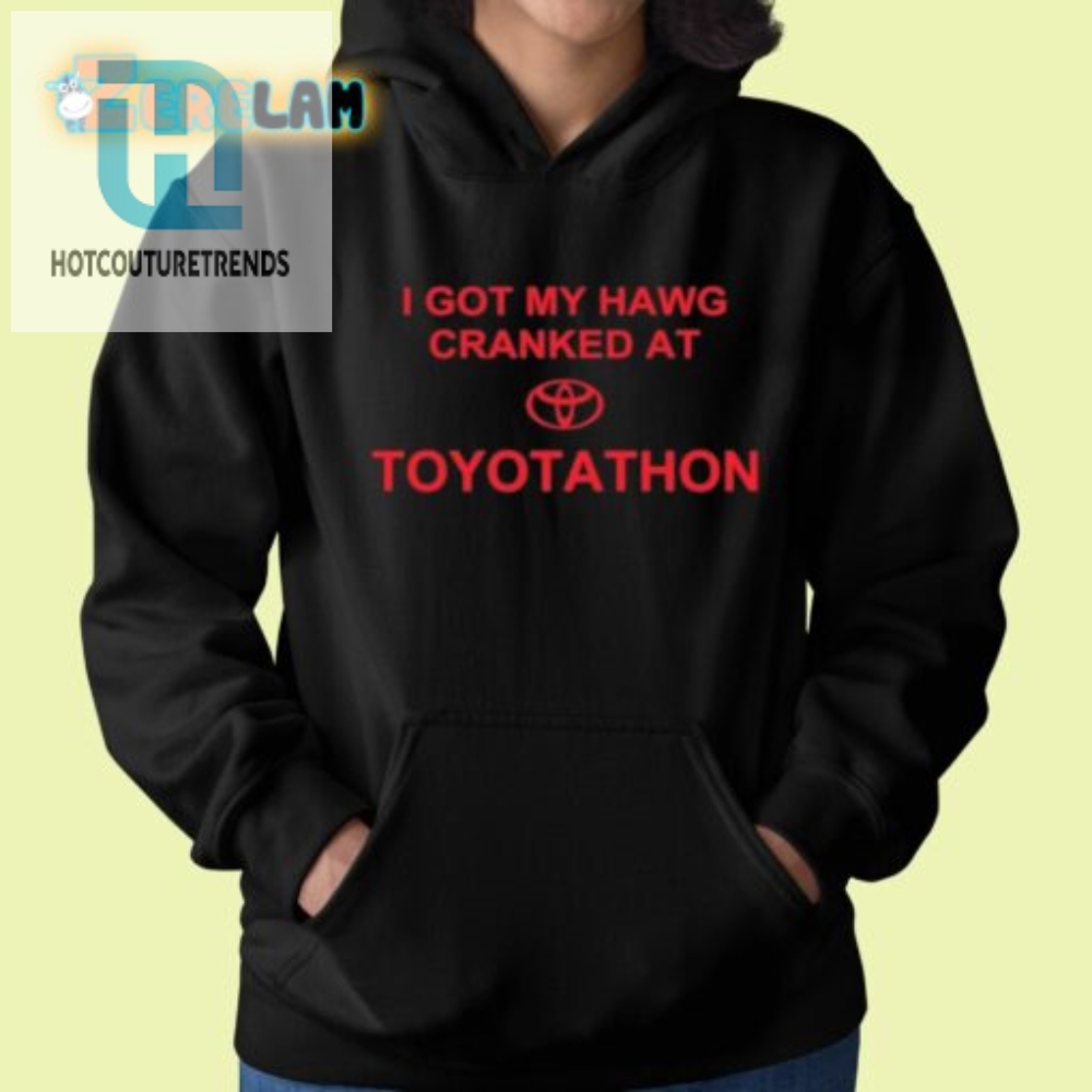 Crank Up The Laughs Unique Hawg Toyotathon Shirt
