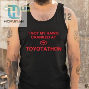 Crank Up The Laughs Unique Hawg Toyotathon Shirt hotcouturetrends 1 4