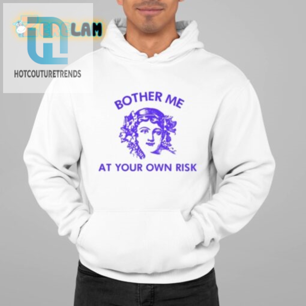 Unique  Funny Bother Me At Your Own Risk Shirt