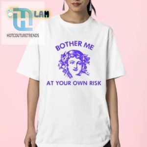 Unique Funny Bother Me At Your Own Risk Shirt hotcouturetrends 1 2