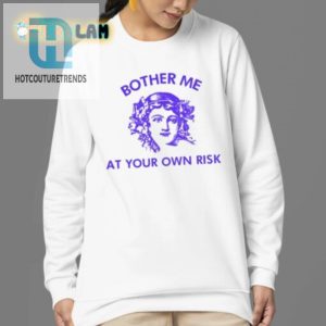 Unique Funny Bother Me At Your Own Risk Shirt hotcouturetrends 1 3