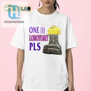 Hilarious One 1 Lobotomy Pls Shirt Unique Comical Design hotcouturetrends 1 2