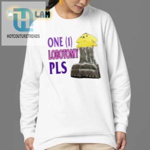 Hilarious One 1 Lobotomy Pls Shirt Unique Comical Design hotcouturetrends 1 3