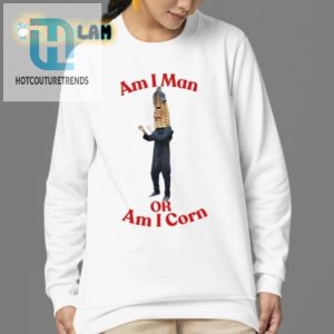 Am I Man Or Corn Shirt Hilariously Unique Apparel hotcouturetrends 1 3