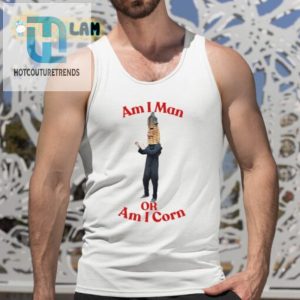 Am I Man Or Corn Shirt Hilariously Unique Apparel hotcouturetrends 1 4