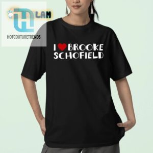 Funny I Love Brooke Schofield Shirt Stand Out In Style hotcouturetrends 1 2