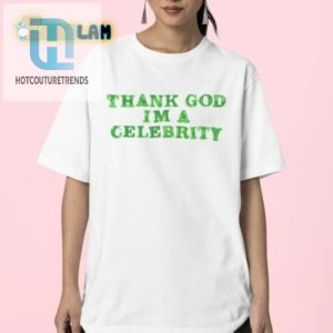 Get Noticed Lilaaron Thank God Im A Celebrity Shirt Funny Unique hotcouturetrends 1 2