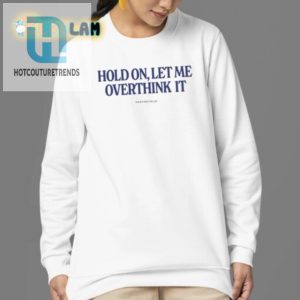 Funny Hold On Let Me Overthink It Piper Rockelle Shirt hotcouturetrends 1 3