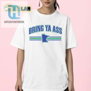 Get Laughs With Our Unique Bring Ya Ass Team Shirt hotcouturetrends 1 2