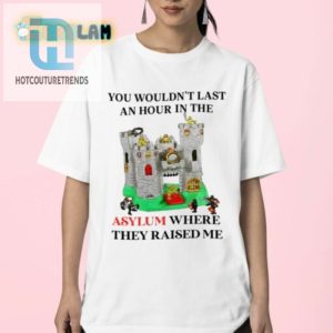 Funny Unique Shirt Youd Never Survive My Asylum hotcouturetrends 1 2