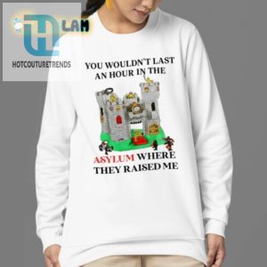 Funny Unique Shirt Youd Never Survive My Asylum hotcouturetrends 1 3