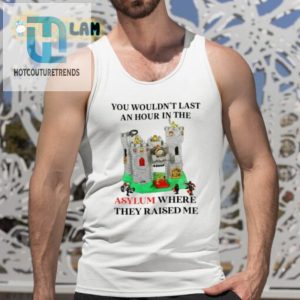 Funny Unique Shirt Youd Never Survive My Asylum hotcouturetrends 1 4