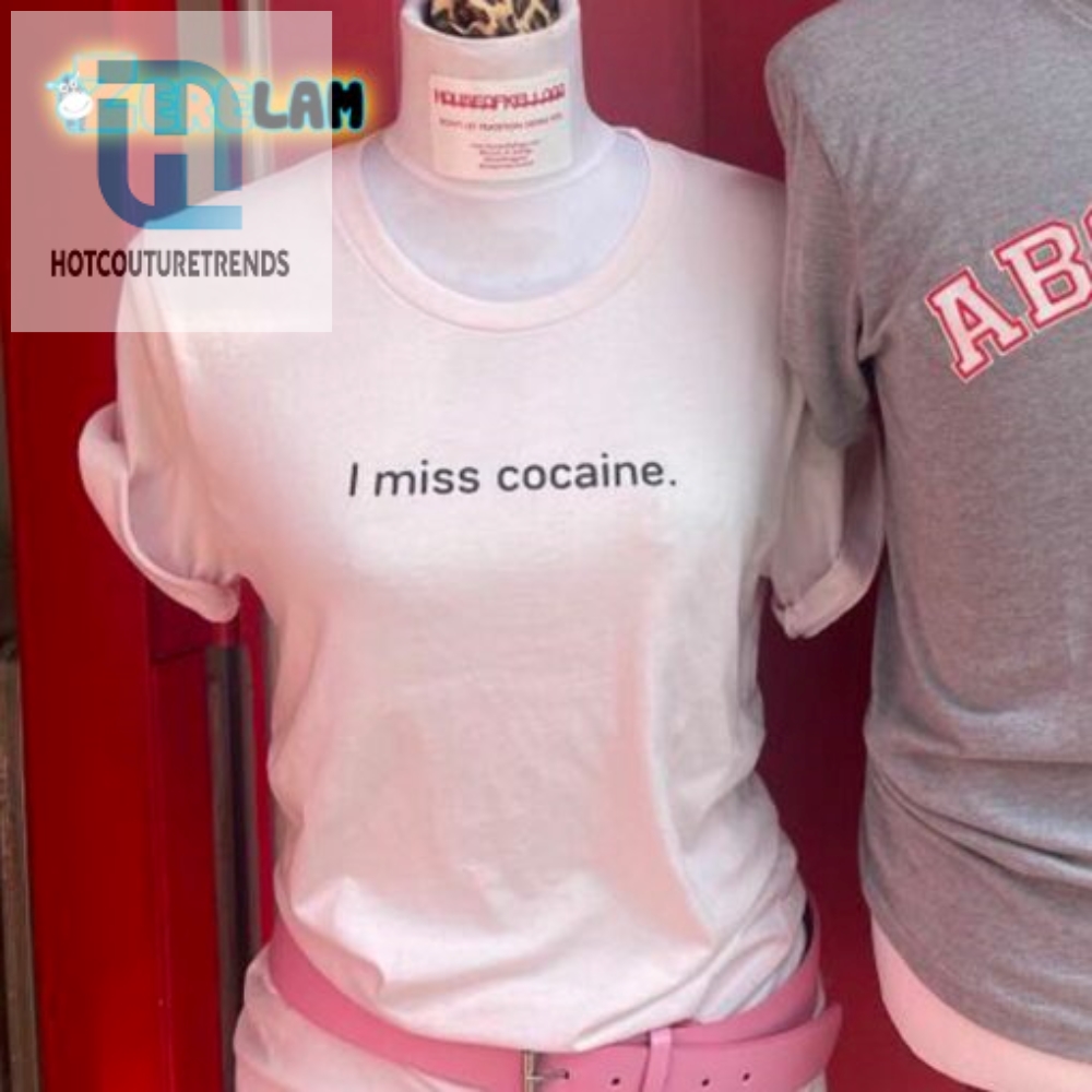 Funny I Miss Cocaine Shirt  Unique  Hilarious Design