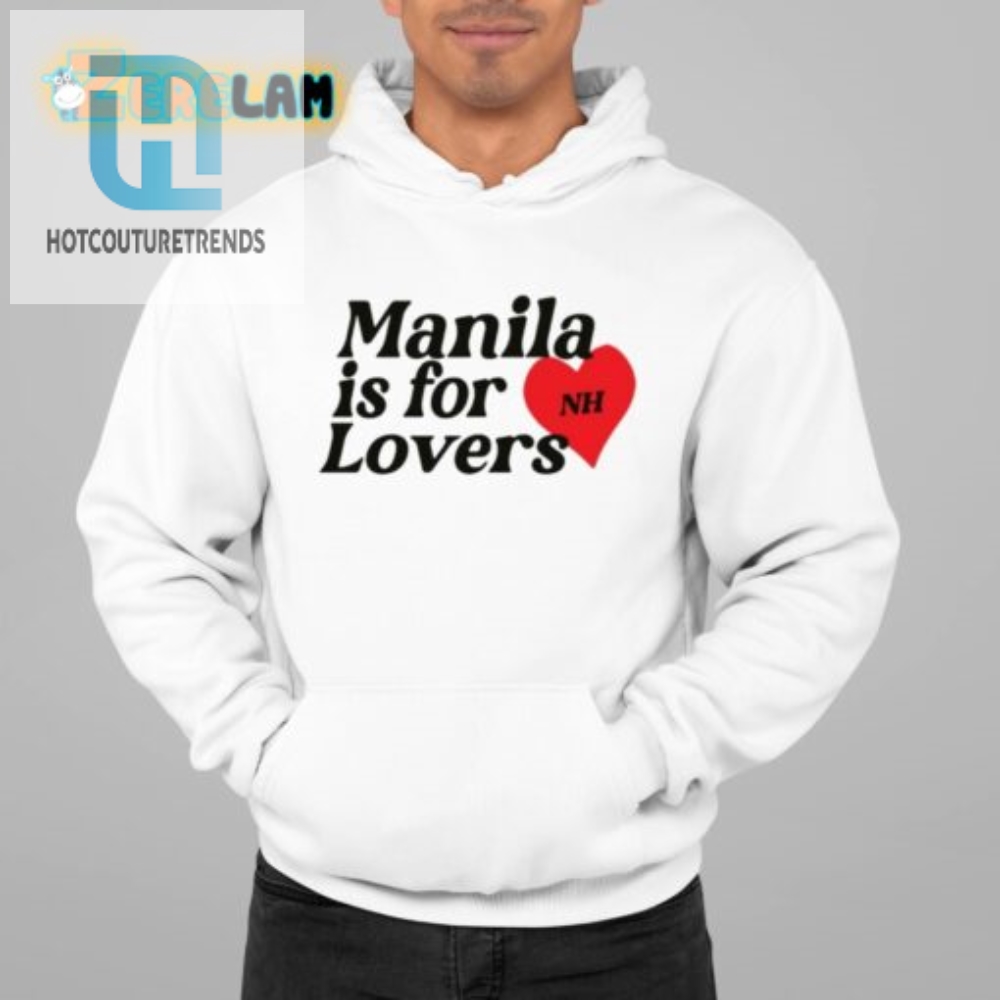 Get Laughs With Manila Lovers Nh Shirt  Unique  Fun