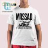 Mossad Shirt Humor Unique Never An Accident Apparel hotcouturetrends 1