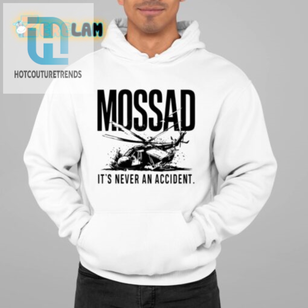 Mossad Shirt Humor Unique Never An Accident Apparel