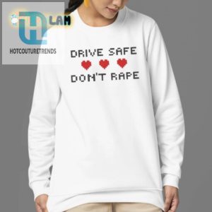 Drive Safe Dont Rape Shirt Funny Unique Reminder Tee hotcouturetrends 1 3