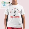 Rock Comedy Be A Man Sht With The Door Open Tee hotcouturetrends 1