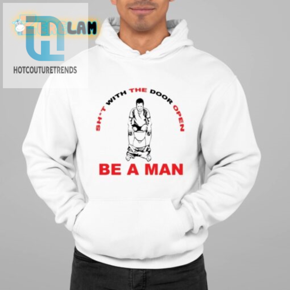 Rock Comedy Be A Man  Sht With The Door Open Tee