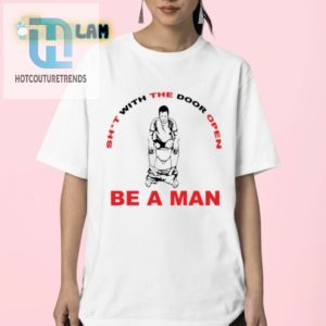 Rock Comedy Be A Man Sht With The Door Open Tee hotcouturetrends 1 2