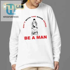 Rock Comedy Be A Man Sht With The Door Open Tee hotcouturetrends 1 3