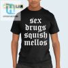 Get Cheeky With Our Sex Drugs Squish Mellos Tee Stand Out hotcouturetrends 1