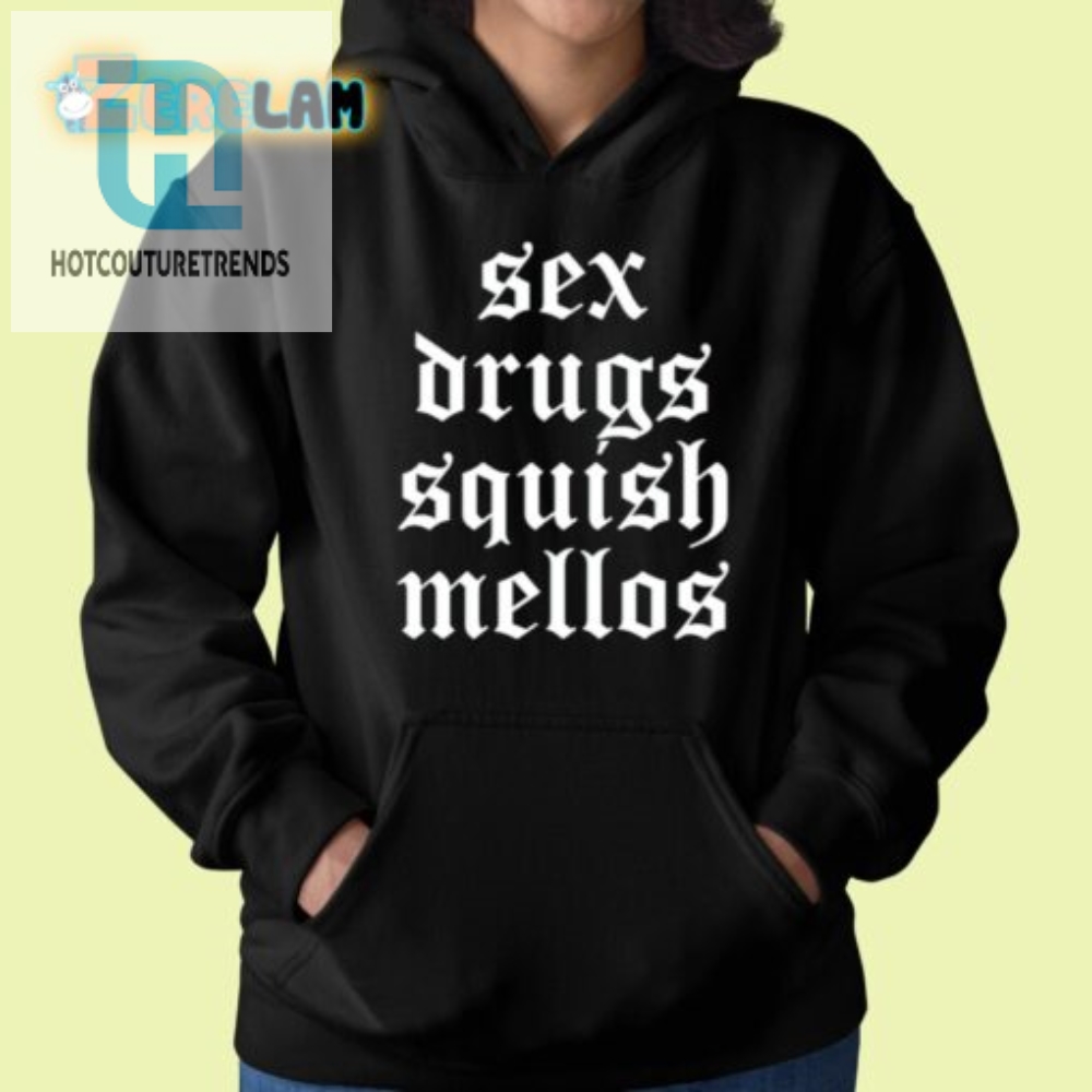 Get Cheeky With Our Sex Drugs Squish Mellos Tee  Stand Out
