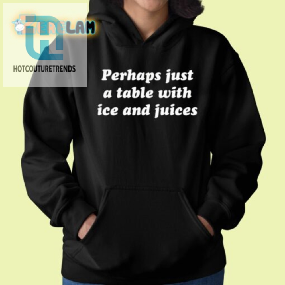 Quirky Table With Ice  Juices Shirt  Hilarious  Unique