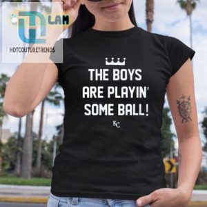 Hilarious The Boys Are Playing Some Ball Shirt Stand Out hotcouturetrends 1 3