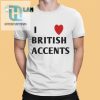 Get A Laugh With Our Olivia I Love British Accent Tee hotcouturetrends 1