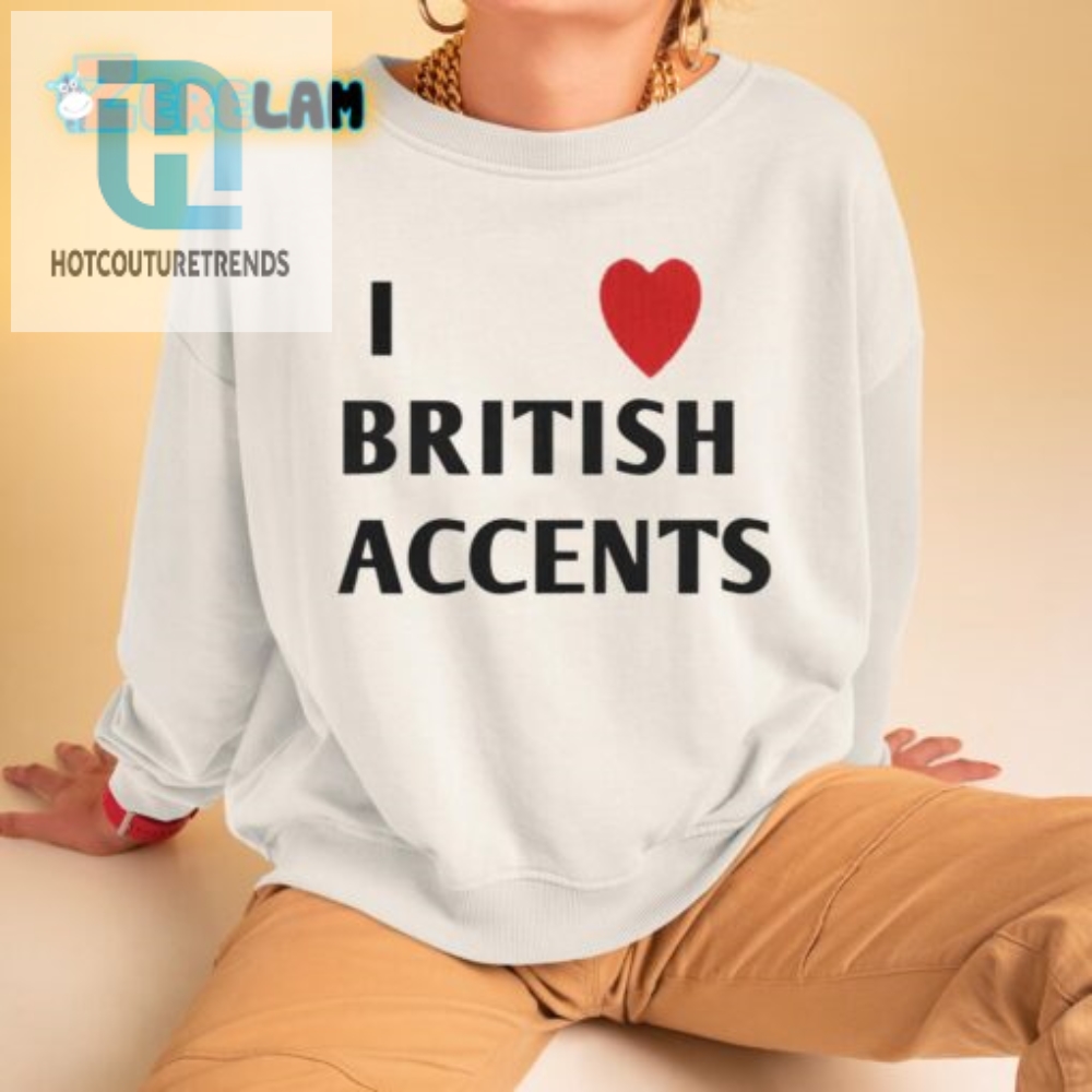Get A Laugh With Our Olivia I Love British Accent Tee