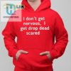 Hilarious I Dont Get Nervous I Get Scared Shirt Stand Out hotcouturetrends 1