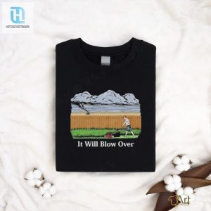 Comical It Will Blow Over Shirt Stand Out In Middle Class Style hotcouturetrends 1 2