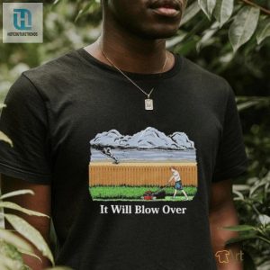 Comical It Will Blow Over Shirt Stand Out In Middle Class Style hotcouturetrends 1 3