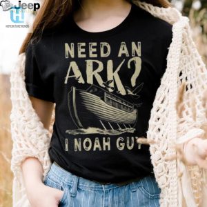 Funny Need An Ark I Noah Guy Christian Tshirt Unique Gift hotcouturetrends 1 3