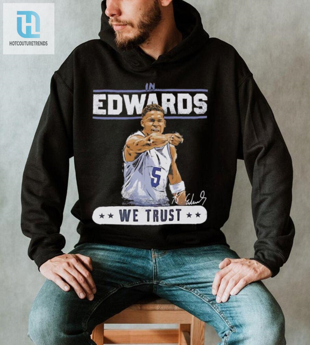In Edwards We Trust Hilarious Timberwolves Signature Tee