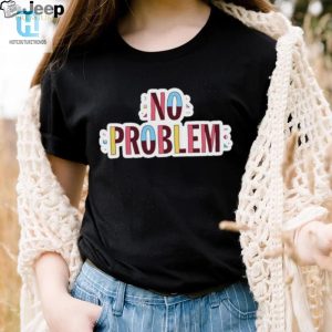 Laugh Loud In Style Unique No Problem Logo Tee hotcouturetrends 1 3