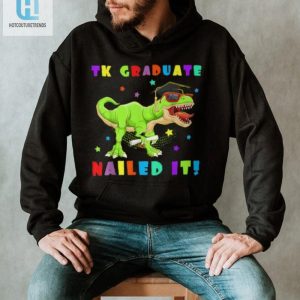 Funny Tk Graduate Tshirt Nailed It Unique Kinder Grad Tee hotcouturetrends 1 1