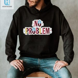 No Problem Tee Wear Your Wit And Stand Out hotcouturetrends 1 1