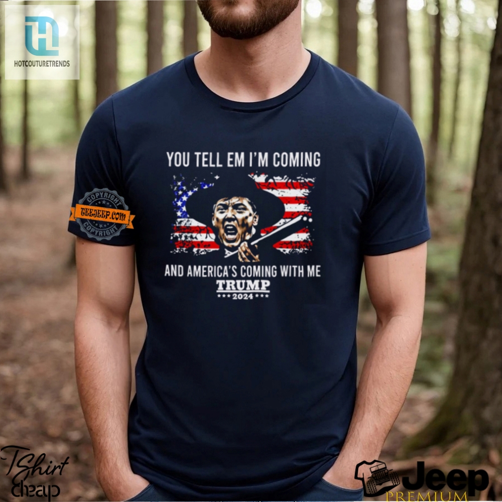 Funny Trump 2024 Shirt  Americas Coming With Me