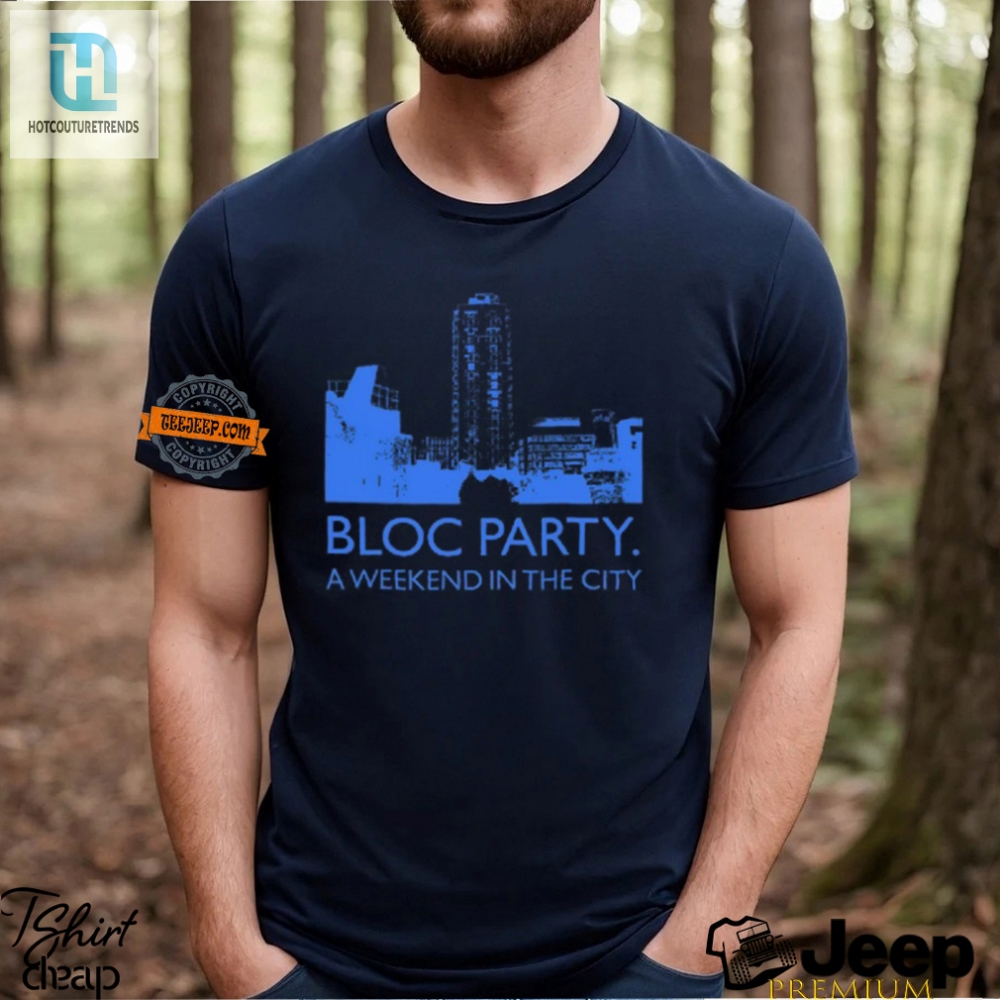 Rock Out In Style Bloc Party Weekend Tee  Grab Yours Now