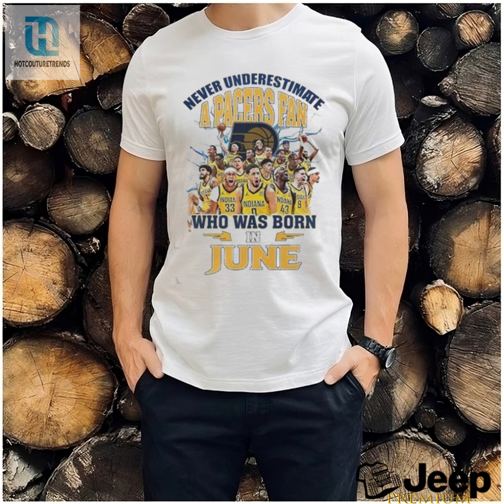 Funny Indiana Pacers Fan June Birthday Shirt  Get Yours Now