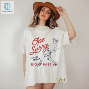 Hilarious Ope Sorry Lemme Sneak Right Past Ya Shirt Unique Tee hotcouturetrends 1 2