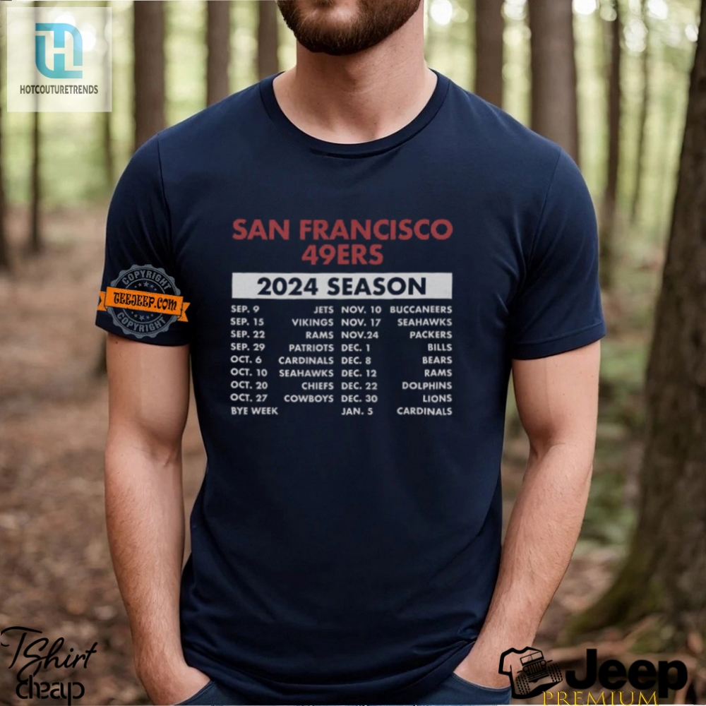 Get Your 49Ers 2024 Schedule Shirt  Game Days On Your Chest