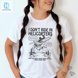 Funny Unique I Dont Ride In Helicopters Tshirt hotcouturetrends 1 3