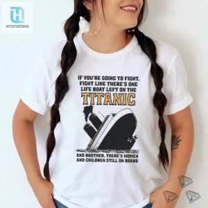 Fight Like A Titanic Hero Shirt Unique Hilarious Apparel hotcouturetrends 1 3