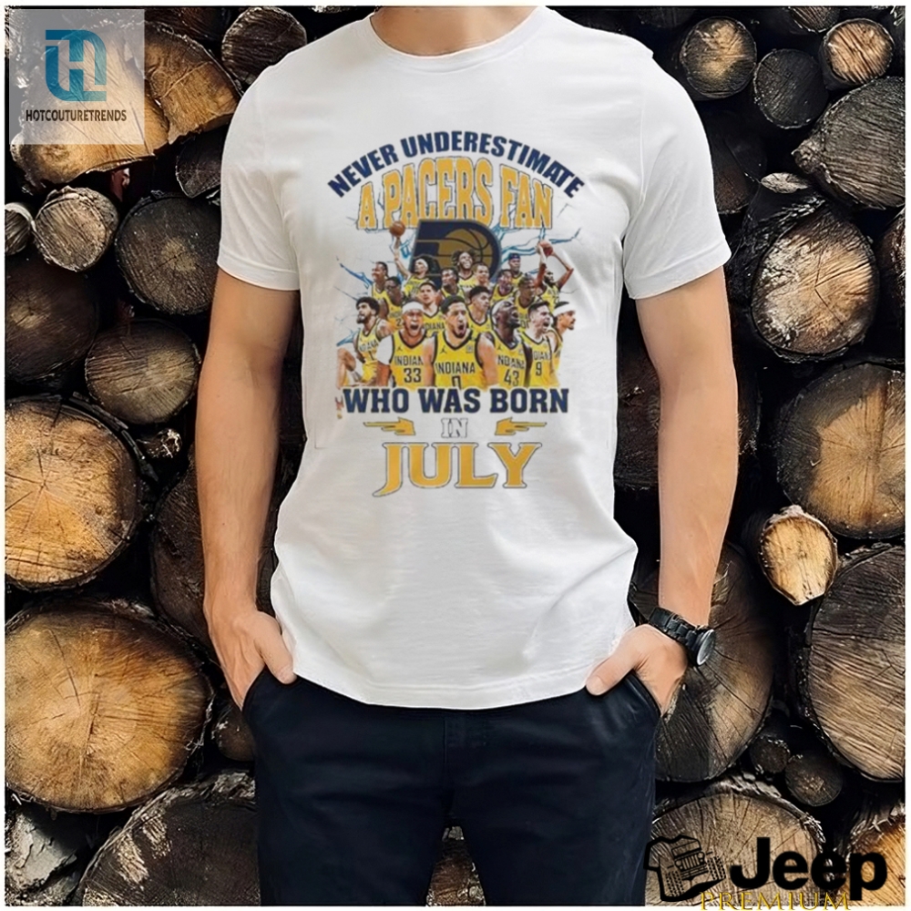Funny Pacers Fan Born In July Shirt  Unique  Official