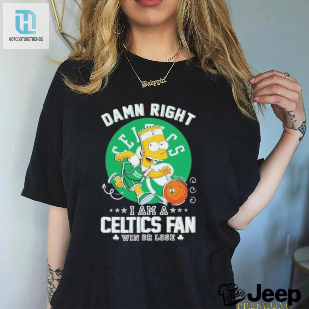 Damn Right Bart Simpson Boston Celtics Fan Shirt  Win Or Lose